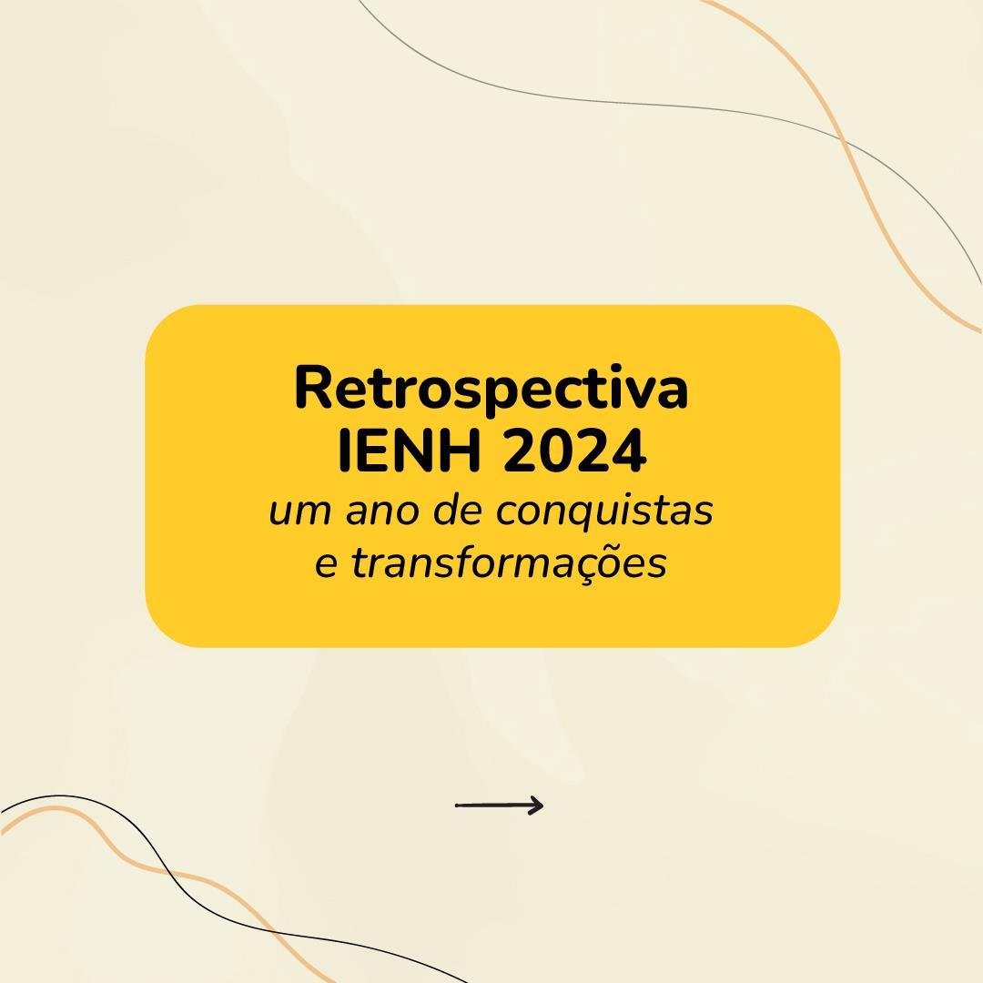 Retrospectiva IENH 2024: um ano de conquistas e transformações